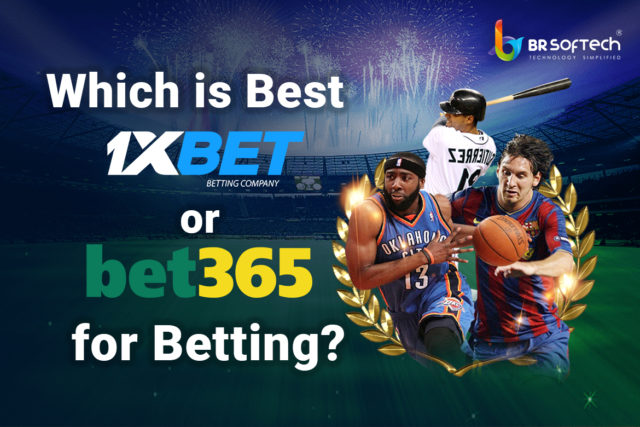 Which is Best, 1xBet or Bet365 for Betting?