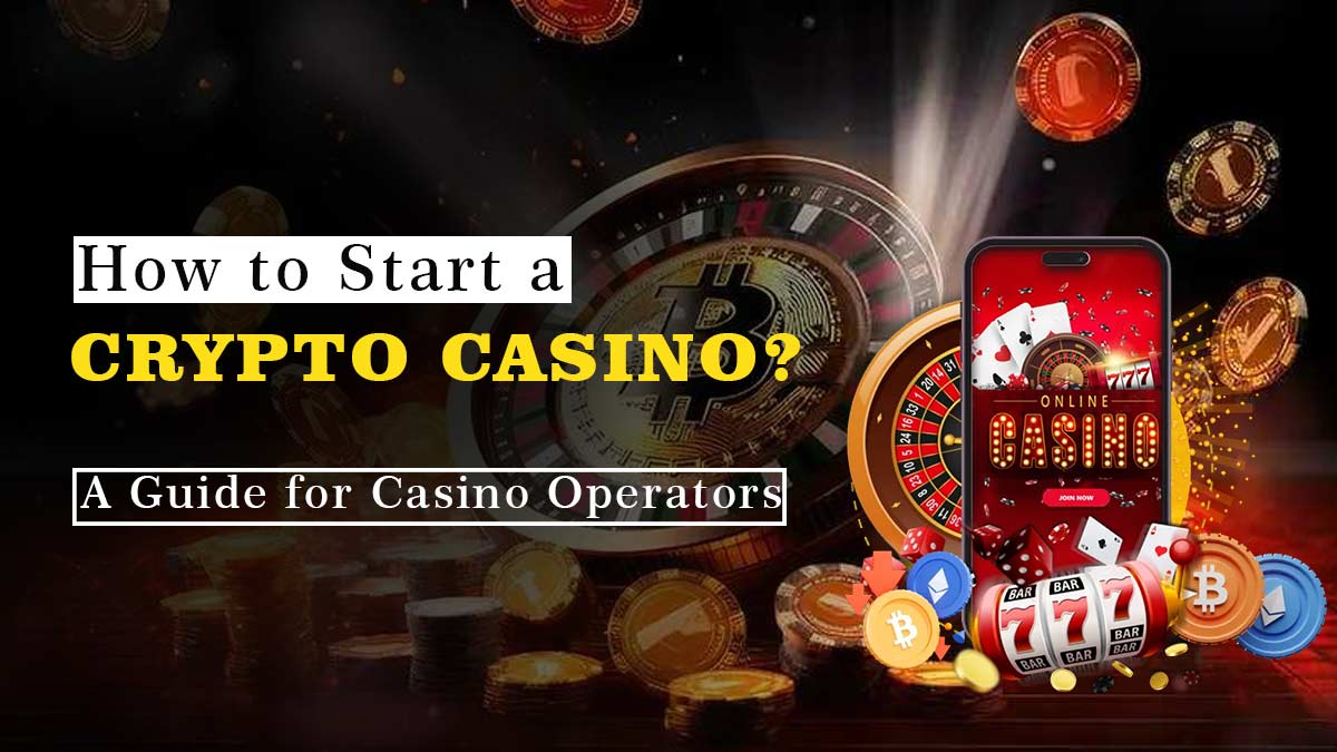 How to Start a Crypto Casino