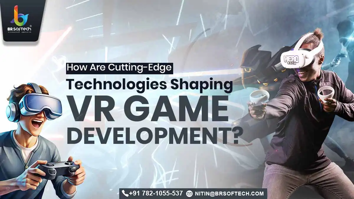 How-Are-Cutting-Edge-Technologies-Shaping-VR-Game-Development